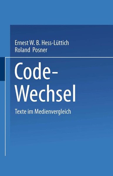 Hess-Lttich, Ernest W. B. und Roland Posner (Hg.):  Code-Wechsel : Texte im Medienvergleich. 