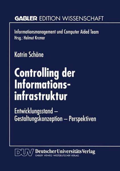 Controlling der Informationsinfrastruktur : Entwicklungsstand - Gestaltungskonzeption - Perspektiven. Mit einem Geleitw. von Wolfgang Uhr, (Gabler Edition Wissenschaft : Informationsmanagement und Computer-aided- Team).