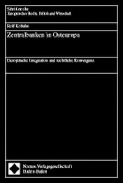 Kobabe, Rolf:  Zentralbanken in Osteuropa. Europische Integration und rechtliche Konvergenz. (=Schriftenreihe Europisches Recht, Politik und Wirtschaft ; Bd. 217). 