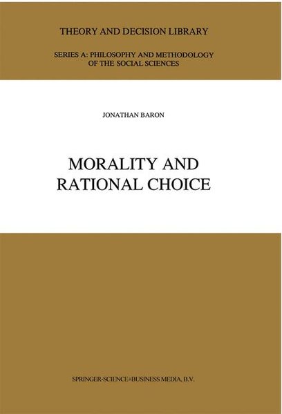 Baron, Jonathan:  Morality and Rational Choice. (=Theory and Decision Library. Series A: Philosophy and Methodology of the Social Science ; Vol. 18). 