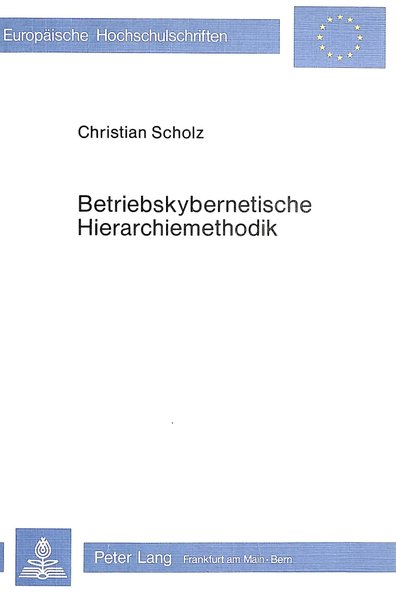 Scholz, Christian:  Betriebskybernetische Hierarchiemethodik. Europische Hochschulschriften. Reihe V: Volks- u. Betriebswirtschaft, Bd. 327. 