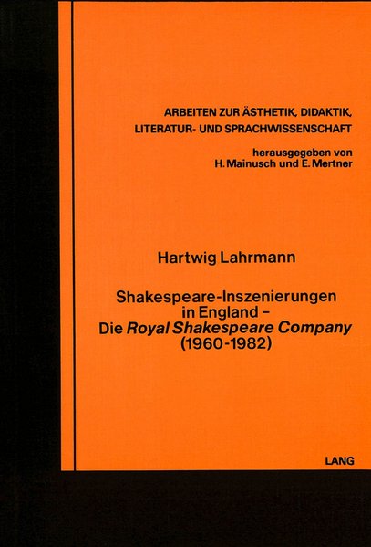 Lahrmann, Hartwig:  Shakespeare-Inszenierungen in England. Die Royal Shakespeare Company (1960-1982) (=Arbeiten Zur Easthetik, Didaktik, Literatur- Und Sprachwissenschaft, Bd. 13) 