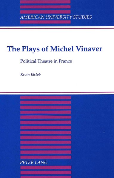 Elstob, Kevin:  The Plays of Michel Vinaver. Political Theatre in France. American University Studies, Series II, Romance Languages and Literature, 