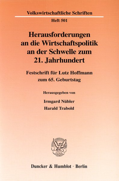Nbler, Irmgard und Harald Trabold (Hg.):  Herausforderungen an die Wirtschaftspolitik an der Schwelle zum 21. Jahrhundert : Festschrift fr Lutz Hoffmann zum 65. Geburtstag. (=Volkswirtschaftliche Schriften ; H. 501). 