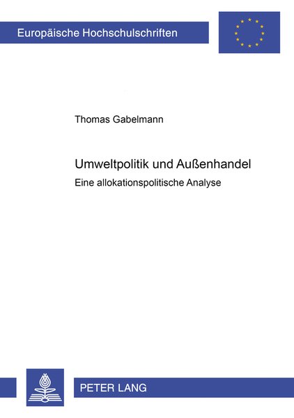 Gabelmann, Thomas:  Umweltpolitik und Auenhandel : Eine allokationspolitische Analyse. Europische Hochschulschriften / Reihe 5 / Volks- und Betriebswirtschaft ; Bd. 2570. 