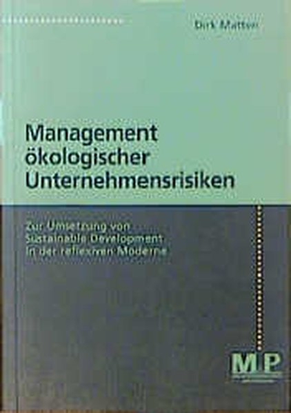 Matten, Dirk:  Management kologischer Unternehmensrisiken : Zur Umsetzung von Sustainable Development in der reflexiven Moderne. 