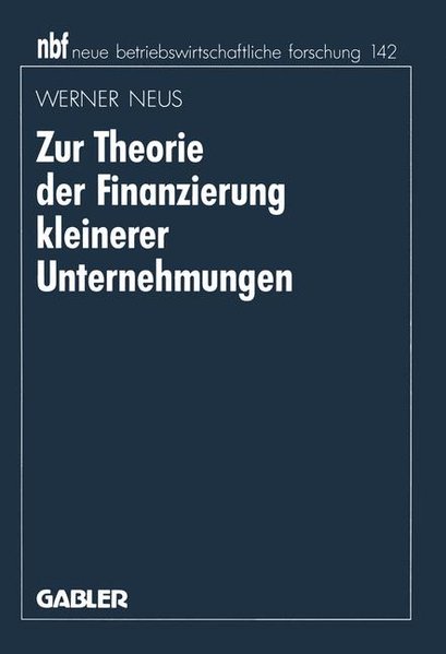 Neus, Werner:  Zur Theorie der Finanzierung kleinerer Unternehmungen. Neue betriebswirtschaftliche Forschung ; Bd. 142 