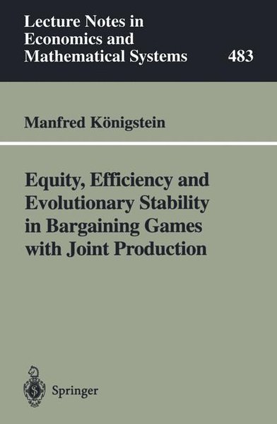Knigstein, Manfred:  Equity, efficiency and evolutionary stability in bargaining games with joint production. (=Lecture notes in economics and mathematical systems ; 483). 