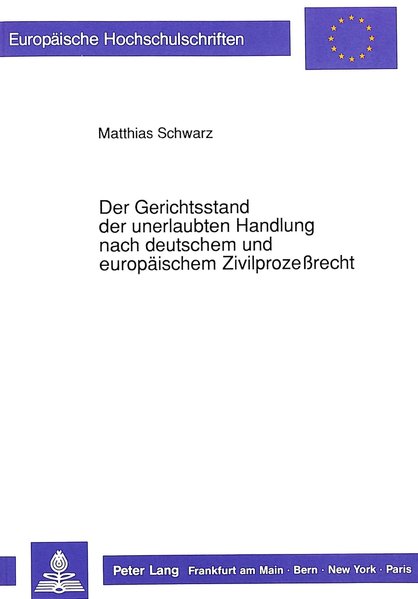Der Gerichtsstand der unerlaubten Handlung nach deutschem und europäischem Zivilprozessrecht. (=Europäische Hochschulschriften / Reihe 2 / Rechtswissenschaft ; Bd. 1041).
