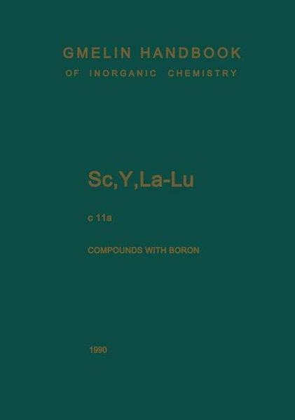 Gmelin-Institut fr Anorg. Chemie der Max-Planck-Gesellschaft zur Frderung d. Wissensch. (Hg):  Gmelin Handbook of Inorganic Chemistry. System Number 39: Sc, Y, La-Lu. Rare Earth Elements.. Part  C 11a: Compounds with Boron. 