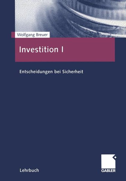 Breuer, Wolfgang:  Investition I. Entscheidungen bei Sicherheit 