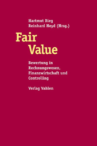Bieg, Hartmut (Hg.):  Fair Value. Bewertung in Rechnungswesen, Controlling und Finanzwirtschaft. 