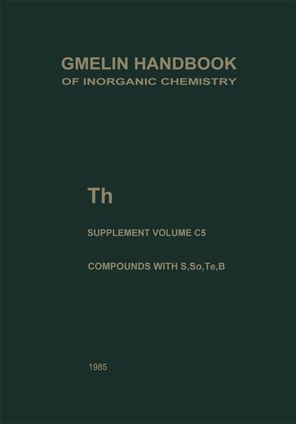 Gmelin-Institut fr Anorg. Chemie der Max-Planck-Gesellschaft zur Frderung d. Wissensch. (Hg):  Gmelin Handbook of Inorganic Chemistry. System Number 44: Th Thorium. Supplement Volume C 5: Compunds with S, Se, Te and B. 