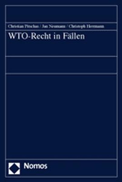Pitschas, Christian, Jan Neumann und Christoph Herrmann:  WTO-Recht in Fllen. 