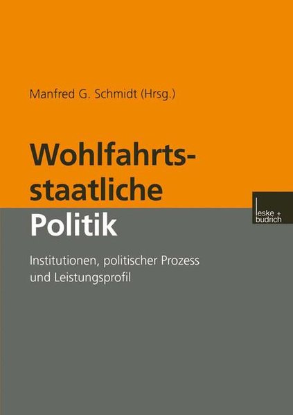 Schmidt, Manfred G. (Hg.):  Wohlfahrtsstaatliche Politik : Institutionen, politischer Prozess und Leistungsprofil. 