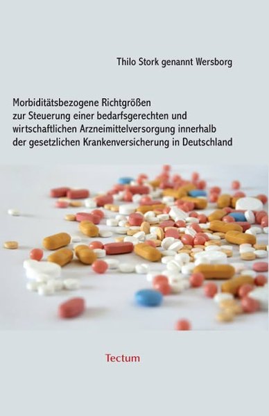 Morbiditätsbezogene Richtgrößen zur Steuerung einer bedarfsgerechten und wirtschaftlichen Arzneimittelversorgung innerhalb der gesetzlichen Krankenversicherung in Deutschland. von Thilo Stork genannt Wersborg