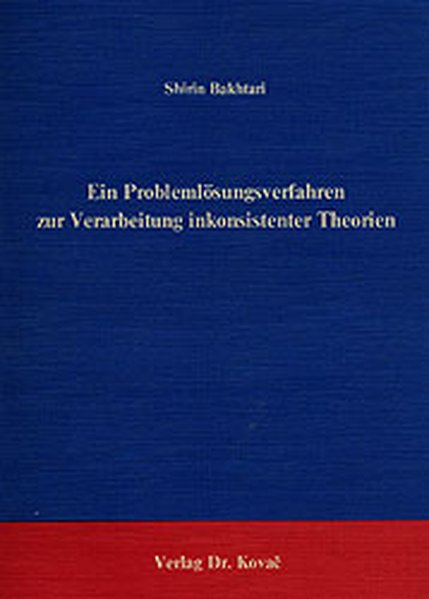 Bakhtari, Shirin:  Ein Problemlsungsverfahren zur Verarbeitung inkonsistenter Theorien. 