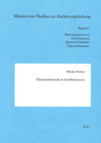 Probst, Meike:  Filmurheberrecht in Grobritannien. Mnsteraner Studien zur Rechtsvergleichung ; Bd. 47. 