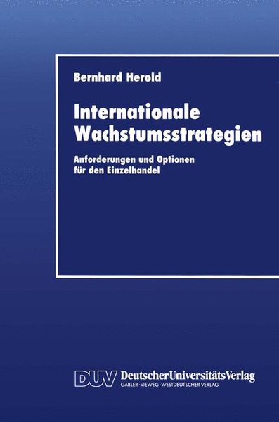 Herold, Bernhard:  Internationale Wachstumsstrategien : Anforderungen und Optionen fr den Einzelhandel. DUV : Wirtschaftswissenschaft 