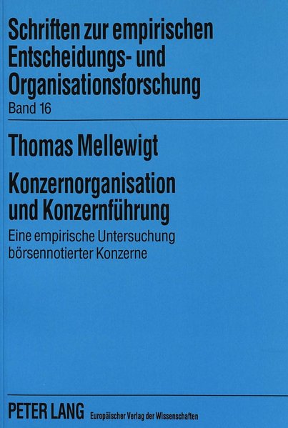 Mellewigt, Thomas:  Konzernorganisation und Konzernfhrung : eine empirische Untersuchung brsennotierter Konzerne. (=Schriften zur empirischen Entscheidungs- und Organisationsforschung ; Bd. 16). 