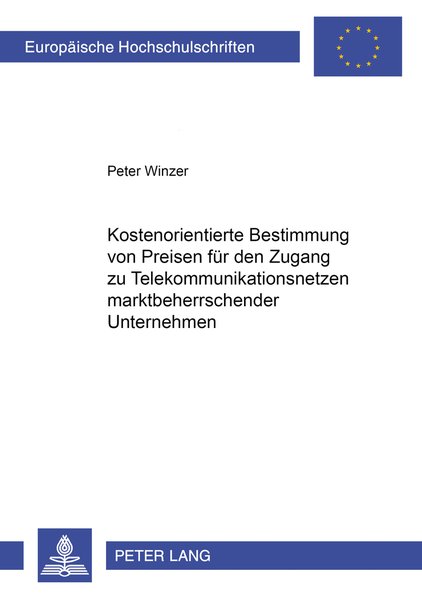 Winzer, Peter:  Kostenorientierte Bestimmung von Preisen fr den Zugang zu Telekommunikationsnetzen marktbeherrschender Unternehmen. (=Europische Hochschulschriften / Reihe 5 / Volks- und Betriebswirtschaft ; Bd. 2602). 