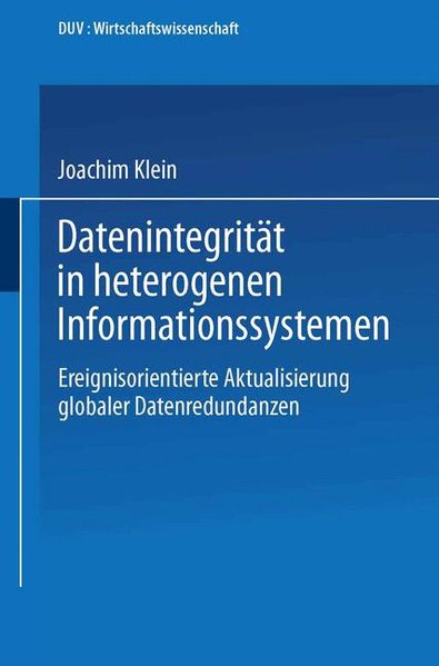 Klein, Joachim:  Datenintegritt in heterogenen Informationssystemen : ereignisorientierte Aktualisierung globaler Datenredundanzen. DUV : Wirtschaftswissenschaft 