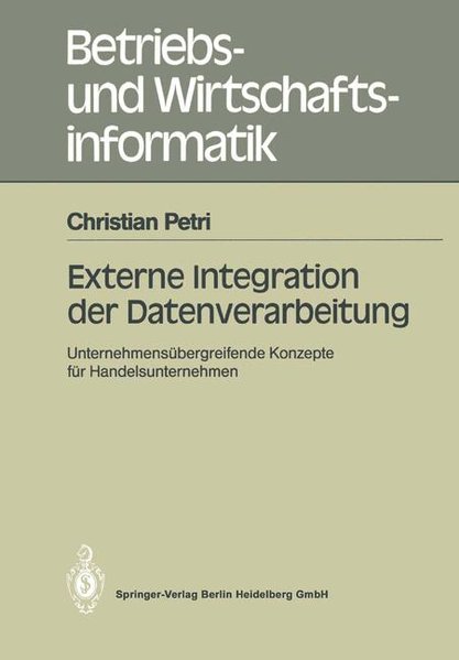 Petri, Christian:  Externe Integration der Datenverarbeitung : unternehmensbergreifende Konzepte fr Handelsunternehmen. (=Betriebs- und Wirtschaftsinformatik ; 38). 