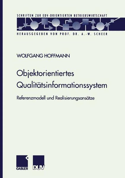 Hoffmann, Wolfgang:  Objektorientiertes Qualittsinformationssystem : Referenzmodell und Realisierungsanstze. (=Schriften zur EDV-orientierten Betriebswirtschaft). Dissertation. 