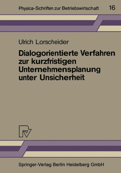 Lorscheider, Ulrich:  Dialogorientierte Verfahren zur Kurzfristigen Unternehmensplanung unter Unsicherheit (Physica-Schriften zur Betriebswirtschaft, Bd. 16). 