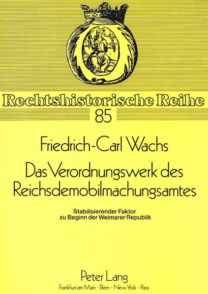 Wachs, Friedrich-Carl:  Das Verordnungswerk des Reichsdemobilmachungsamtes: Stabilisierender Faktor zu Beginn der Weimarer Republik (Rechtshistorische Reihe, Bd. 85). 