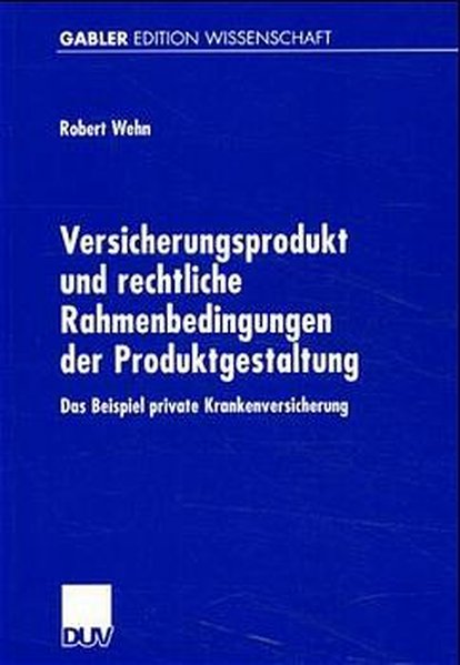 Wehn, Robert:  Versicherungsprodukt und rechtliche Rahmenbedingungen der Produktgestaltung: Das Beispiel Private Krankenversicherung (Gabler Edition Wissenschaft). 