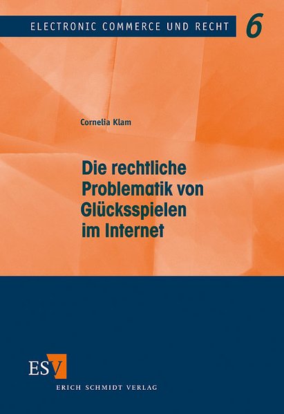Die rechtliche Problematik von Glücksspielen im Internet. (= Electronic Commerce und Recht 6). - Klam, Cornelia