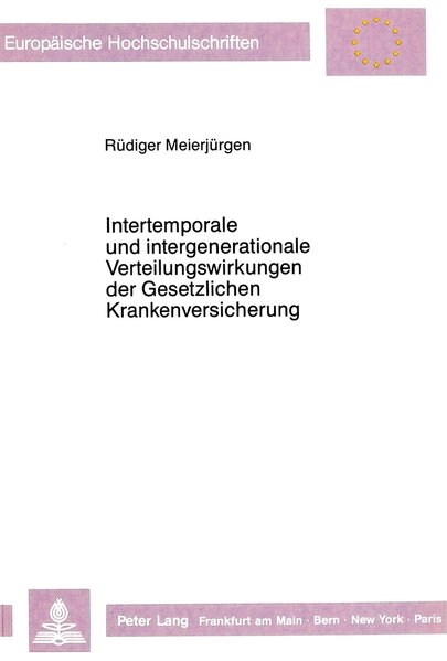 Intertemporale und intergenerationale Verteilungswirkungen der gesetzlichen Krankenversicherung. (=Europäische Hochschulschriften / Reihe 5 / Volks- und Betriebswirtschaft ; Bd. 1005).
