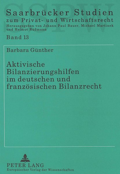 Aktivische Bilanzierungshilfen im deutschen und französischen Bilanzrecht (Saarbrücker Studien zum Privat- und Wirtschaftsrecht, Bd. 13).