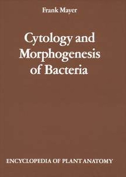 Mayer, Frank:  Cytology and Morphogenesis of Bacteria. Handbuch der Pflanzenanatomie ; spezieller Teil, Bd. 6, Teil 2. 