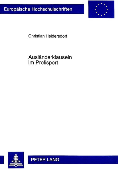 Heidersdorf, Christian:  Auslnderklauseln im Profisport. Dissertation. Europische Hochschulschriften / Reihe 2 / Rechtswissenschaft ; Bd. 2335. 