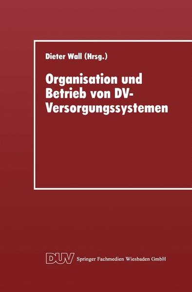 Wall, Dieter (Hrsg.):  Organisation und Betrieb von DV-Versorgungssystemen : Vortrge der 11. GI-Fachtagung ber Rechenzentren am 30. November und 1. Dezember 1995 in Gttingen. (=DUV : Informatik). 