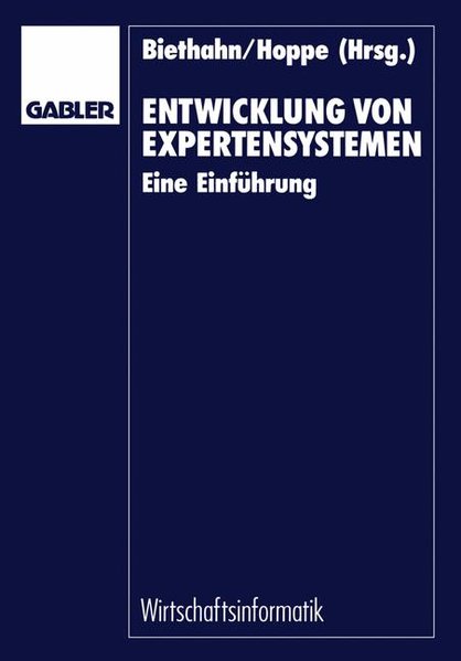 Biethahn, Jrg (Hg.) und Uwe (Hg.) Hoppe:  Entwicklung von Expertensystemen : eine Einfhrung. Wirtschaftsinformatik. 