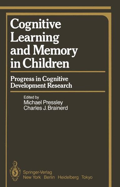 Pressley, M. and C.J. Brainerd:  Cognitive Learning and Memory in Children: Progress in Cognitive Development Research. (=Springer Series in Cognitive Development). 