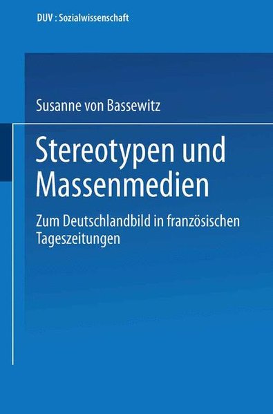 von Bassewitz, Susanne:  Stereotypen und Massenmedien : zum Deutschlandbild in franzsischen Tageszeitungen. 