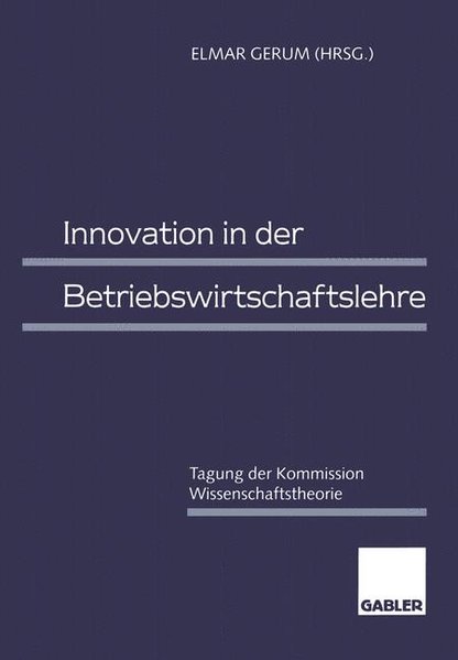 Gerum, Elmar (Herausgeber):  Innovation in der Betriebswirtschaftslehre : Tagung der Kommission Wissenschaftstheorie. 