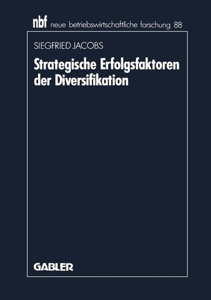 Jacobs, Siegfried:  Strategische Erfolgsfaktoren der Diversifikation. Neue betriebswirtschaftliche Forschung ; Bd. 88. 