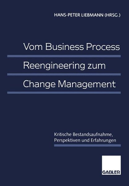 Liebmann, Hans-Peter (Hg.):  Vom business process reengineering zum Change-Management : kritische Bestandsaufnahme, Perspektiven und Erfahrungen. 