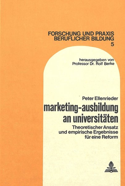 Ellenrieder, Peter:  Marketing-Ausbildung an Universitten : Theoretischer Ansatz und empirische Ergebnisse fr eine Reform. (=Forschung und Praxis beruflicher Bildung ; 5). 