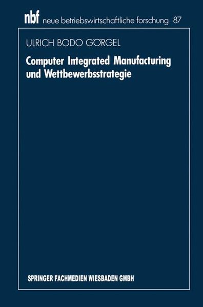Computer Integrated Manufacturing und Wettbewerbsstrategie. Neue betriebswirtschaftliche Forschung ; Bd. 87.