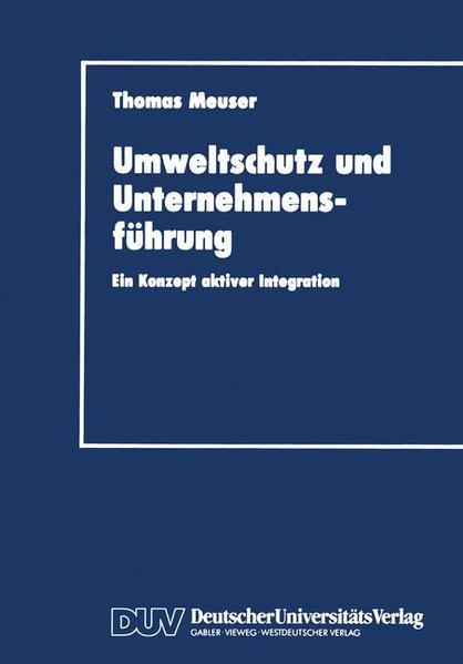 Meuser, Thomas:  Umweltschutz und Unternehmensfhrung : Ein Konzept aktiver Integration. DUV : Wirtschaftswissenschaft. 