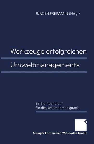 Freimann, Jrgen (Hg.):  Werkzeuge erfolgreichen Umweltmanagements : Ein Kompendium fr die Unternehmenspraxis. 