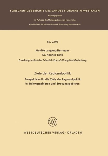 Langkau-Herrmann, Monika und Hannes Tank:  Ziele der Regionalpolitik : Perspektiven für die Ziele der Regionalpolitik in Ballungsgebieten und Streuungsgebieten. (=Forschungsberichte des Landes Nordrhein-Westfalen; Nr. 2340). 
