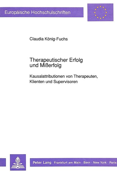 Knig-Fuchs, Claudia:  Therapeutischer Erfolg und Misserfolg : Kausalattributionen von Therapeuten, Klienten und Supervisoren. Europische Hochschulschriften / Reihe 6 / Psychologie ; Bd. 336. 