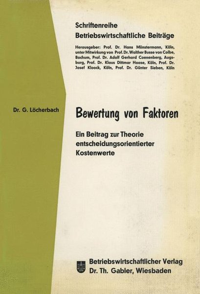 Lcherbach, Gerhard:  Bewertung von Faktoren. Ein Beitrag zur Theorie entscheidungsorientierter Kostenwerte. (= Betriebswirtschaftliche Beitrge. Band 24). 